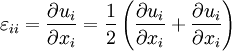 \varepsilon_{ii} =  \frac{\partial u_i}{\partial x_i} = \frac{1}{2} \left ( \frac{\partial u_i}{\partial x_i} + \frac{\partial u_i}{\partial x_i} \right )