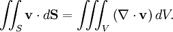 \iint_S\mathbf{v}\cdot d\mathbf{S}=\iiint_V\left(\nabla\cdot\mathbf{v}\right)dV.