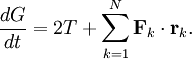 \frac{dG}{dt} = 2 T + \sum_{k=1}^{N} \mathbf{F}_{k} \cdot \mathbf{r}_{k}.