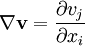 \nabla \mathbf{v}=\frac {\partial v_j}{\partial x_i}