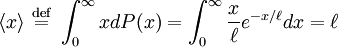 \langle x \rangle \ \stackrel{\mathrm{def}}{=}\  \int_0^\infty x dP(x) = \int_0^\infty \frac{x}{\ell} e^{-x/\ell} dx = \ell