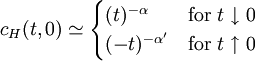 c_H(t,0) \simeq \begin{cases} 	(t)^{-\alpha} & \textrm{for} \ t \downarrow 0 \\ 	(-t)^{-\alpha'} & \textrm{for} \ t \uparrow 0 \end{cases}