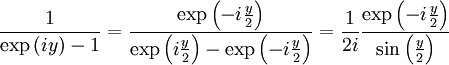 \frac{1}{\exp\left(iy\right)-1} = \frac{\exp\left(-i\frac{y}{2}\right)}{\exp\left(i\frac{y}{2}\right)-\exp\left(-i\frac{y}{2}\right)}=\frac{1}{2i}\frac{\exp\left(-i\frac{y}{2}\right)}{\sin\left(\frac{y}{2}\right)}