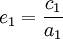 e_1 = \frac {c_1}{a_1}