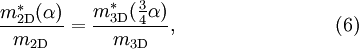 \frac{m_{\mathrm{2D}}^*(\alpha)}{m_{\mathrm{2D}}} = \frac{m_{\mathrm{3D}}^*(\frac{3}{4}\alpha)}{m_{\mathrm{3D}}} , \qquad \qquad \qquad \qquad (6)