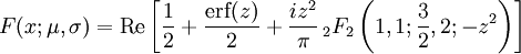 F(x;\mu,\sigma)=\mathrm{Re}\left[\frac{1}{2}+ \frac{\mathrm{erf}(z)}{2} +\frac{iz^2}{\pi}\,_2F_2\left(1,1;\frac{3}{2},2;-z^2\right)\right]