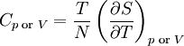 ~ C_{p \text{ or } V}= \frac{T}{N}\left ( {\partial S\over \partial T} \right )_{p \text{ or } V} ~