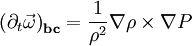 \left( \partial_t \vec \omega \right)_{\mathbf{bc}} = \frac{1}{\rho^2} \nabla \rho \times \nabla P