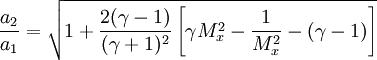 \ \frac{a_2}{a_1} = \sqrt{1 + \frac{2(\gamma - 1)}{(\gamma + 1)^2}\left[\gamma M_x^2 - \frac{1}{M_x^2} - (\gamma - 1)\right]}