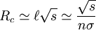 R_c \simeq \ell \sqrt{s} \simeq \frac{\sqrt{s}}{n \sigma}