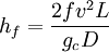 h_f = \frac{ 2fv^2L}{g_c D}