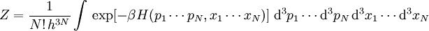 Z=\frac{1}{N!\,h^{3N}} \int \, \exp[-\beta H(p_1 \cdots p_N, x_1 \cdots x_N)] \; \mathrm{d}^3p_1 \cdots \mathrm{d}^3p_N \, \mathrm{d}^3x_1 \cdots \mathrm{d}^3x_N