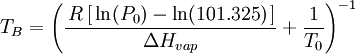 T_B = \Bigg(\frac{\,R\,[\,\ln(P_0)-\ln(101.325)\,]}{\Delta H_{vap}}+\frac{1}{T_0}\Bigg)^{-1}