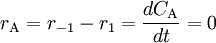 r_{\mathrm{A}} = r_{-1} - r_1= \frac{dC_{\mathrm{A}}}{dt} =0