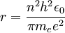 r = \frac{n^2 h^2 \epsilon_0 }{ \pi m_e e^2} \