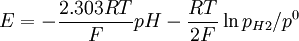 E=-{2.303RT \over F}pH - {RT \over 2F}\ln {p_{H2}/p^0}