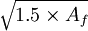 \sqrt{1.5 \times A_f}