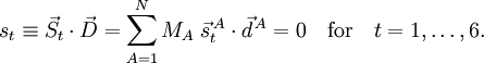 s_t \equiv \vec{S}_t \cdot \vec{D} = \sum_{A=1}^N M_A \;\vec{s}^{\,A}_t \cdot \vec{d}^{\,A} = 0 \quad\mathrm{for}\quad t=1,\ldots, 6.