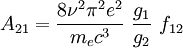 A_{21}=\frac{8\nu^2 \pi^2 e^2}{m_e c^3}~\frac{g_1}{g_2}~f_{12}