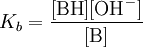 K_b = \frac{[\mbox{BH}][\mbox{OH}^-]} {[\mbox{B}]}