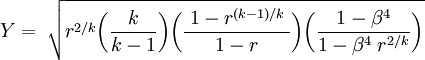 Y =\;\sqrt{r^{2/k}\bigg(\frac{k}{k-1}\bigg)\bigg(\frac{\;1-r^{(k-1)/k\;}}{1-r}\bigg)\bigg(\frac{1-\beta^4}{1-\beta^{4}\;r^{2/k}}\bigg)}