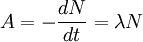 A =  - \frac{dN}{dt} =  \lambda N