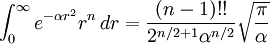 \int_0^\infty e^{-\alpha r^2}r^n\,dr = \frac{(n-1)!!}{2^{{n/2} +1} \alpha^{n/2}}\sqrt \frac{\pi}{\alpha}