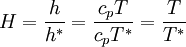 \ H = \frac{h}{h^*} = \frac{c_pT}{c_pT^*} = \frac{T}{T^*}