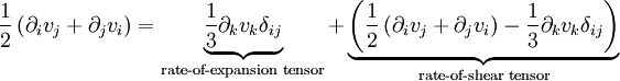 \frac{1}{2}\left(\partial_i v_j+\partial_j v_i\right)  =  \underbrace{\frac{1}{3}\partial_k v_k \delta_{ij}}_{\text{rate-of-expansion tensor}} + \underbrace{\left(\frac{1}{2}\left(\partial_i v_j+\partial_j v_i\right)-\frac{1}{3}\partial_k v_k \delta_{ij}\right)}_{\text{rate-of-shear tensor}}