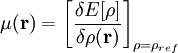 \mu(\mathbf{r})=\left[ \frac{\delta E[\rho]}{\delta \rho(\mathbf{r})}\right]_{\rho=\rho_{ref}}