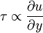 \tau \propto \frac{\partial u}{\partial y}