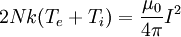 2 N k(T_e + T_i) = \frac{{\mu_0}} {4 \pi} I^2