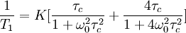 \frac{1}{T_1}=K[\frac{\tau_c}{1+\omega_0^2\tau_c^2}+\frac{4\tau_c}{1+4\omega_0^2\tau_c^2}]