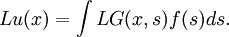 Lu(x) = \int L G(x,s) f(s) ds.