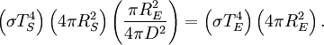 \left( \sigma T_{S}^4 \right) \left( 4 \pi R_{S}^2 \right) \left( \frac{\pi R_{E}^2}{4 \pi D^2} \right) = \left( \sigma T_{E}^4 \right) \left( 4 \pi R_{E}^2 \right).\,