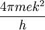 \frac{4\pi mek^2}{h}