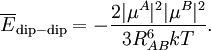 \overline{E}_\mathrm{dip-dip} =  -\frac{2 |\mu^A|^2|\mu^B|^2}{3R_{AB}^6 kT}.