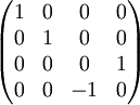 \begin{pmatrix}  1 & 0 & 0 & 0 \\  0 & 1 & 0 & 0 \\  0 & 0 & 0 & 1 \\  0 & 0 & -1 & 0 \end{pmatrix} \quad