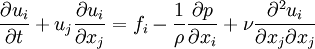 \frac{\partial u_i}{\partial t} + u_j \frac{\partial u_i}{\partial x_j} = f_i  - \frac{1}{\rho} \frac{\partial p}{\partial x_i} + \nu \frac{\partial^2 u_i}{\partial x_j \partial x_j}