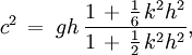c^2\, =\; g h\, \frac{ 1\, +\, \frac{1}{6}\, k^2 h^2 }{ 1\, +\, \frac{1}{2}\, k^2 h^2 },
