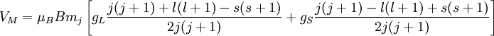 V_M = \mu_B B m_j \left[ g_L\frac{j(j+1) + l(l+1) - s(s+1)}{2j(j+1)} + g_S\frac{j(j+1) - l(l+1) + s(s+1)}{2j(j+1)} \right]