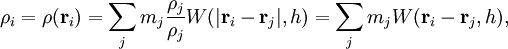 \rho_i = \rho(\mathbf{r}_i) = \sum_j m_j \frac{\rho_j}{\rho_j} W(| \mathbf{r}_i-\mathbf{r}_j |,h) = \sum_j m_j W(\mathbf{r}_i-\mathbf{r}_j,h),