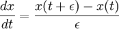 {dx \over dt} = {x(t+\epsilon) - x(t) \over \epsilon} \,