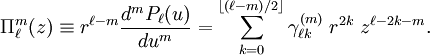 \Pi^m_\ell(z)\equiv r^{\ell-m} \frac{d^m P_\ell(u)}{du^m} = \sum_{k=0}^{\left \lfloor (\ell-m)/2\right \rfloor} \gamma^{(m)}_{\ell k}\; r^{2k}\; z^{\ell-2k-m}.