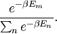 \frac{e^{- \beta E_m}}{\sum_n e^{- \beta E_n}}.