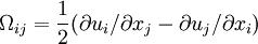 \Omega_{ij} = \frac{1}{2} ( \partial u_i / \partial x_j - \partial u_j / \partial x_i )