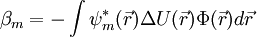 \beta_m = -\int \psi_m^*(\vec{r})\Delta U(\vec{r}) \Phi(\vec{r}) d\vec{r}