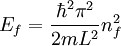 E_f =\frac{\hbar^2 \pi^2}{2m L^2} n_f^2