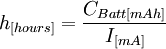 h_{[hours]} = \frac {C_{Batt [mAh]}} {I_{[mA]}}