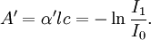 A' = \alpha' l c = -\ln \frac{I_1}{I_0} .